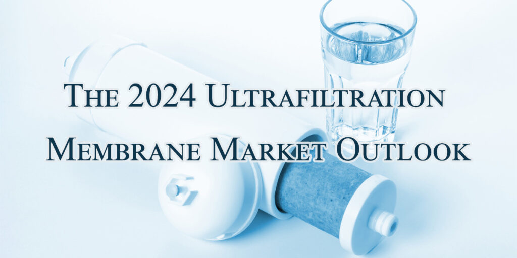 The 2024 Ultrafiltration Membrane Market Outlook