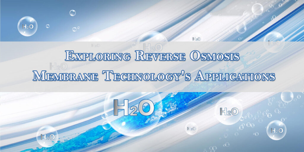 Exploring Reverse Osmosis Membrane Technology's Applications