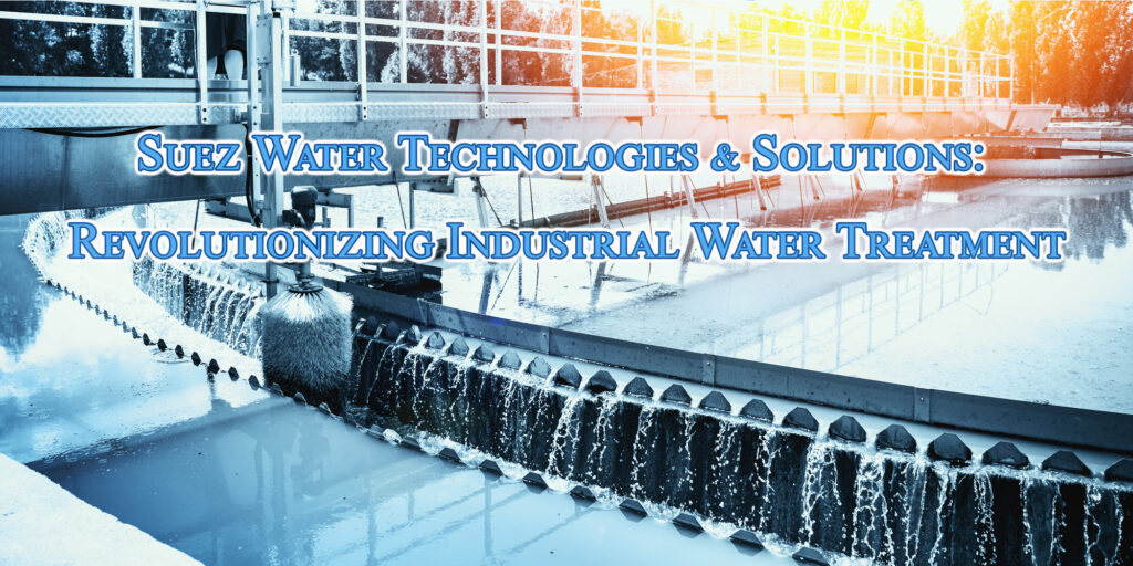 Suez Water Technologies & Solutions: Revolutionizing Industrial Water Treatment