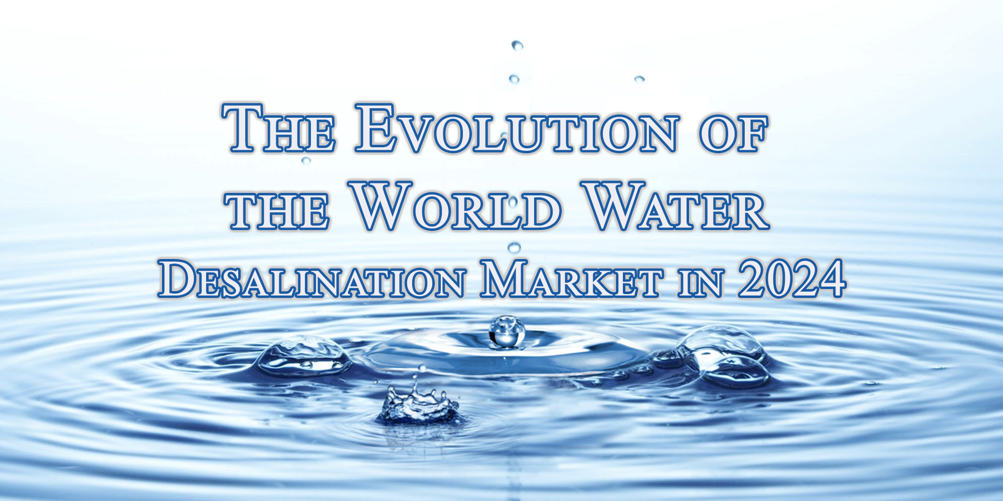 The Evolution of the World Water Desalination Market in 2024